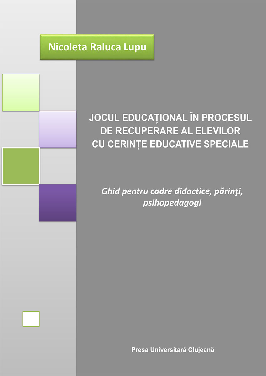 Jocul educațional în procesul de recuperare al elevilor cu cerințe educative speciale. Ghid pentru cadre didactice, părinţi, psihopedagogi
