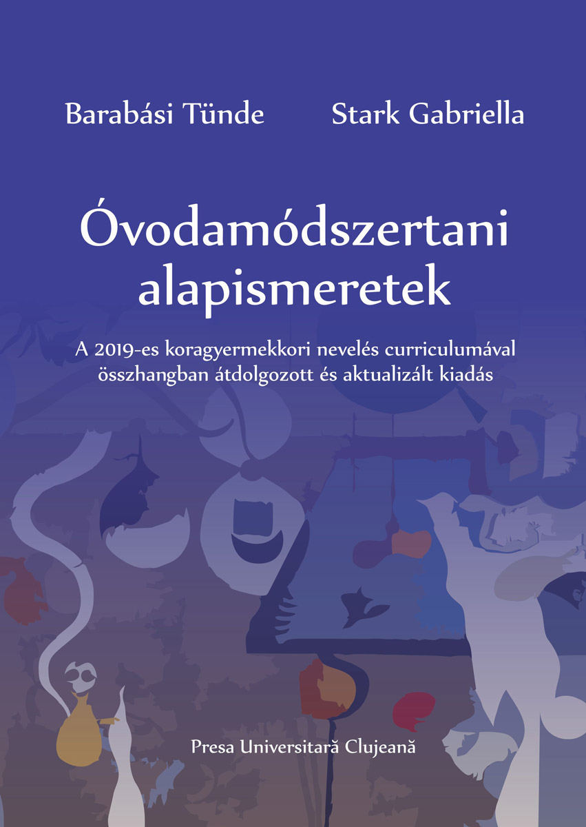  Óvodamódszertani alapismeretek: A 2019-es koragyermekkori nevelés curriculumával összhangban átdolgozott és aktualizált kiadás