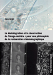 La désintégration et la résurrection de lʹimage‐matière Pour une philosophie de la restauration cinématographique