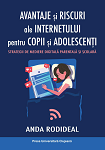 Avantaje și riscuri ale internetului pentru copii și adolescenți. Strategii de mediere digitală parentală și școlară