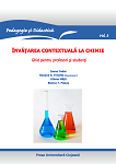 Învăţarea contextuală la chimie. Ghid pentru profesori şi studenţi
