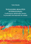 Înţelegerea realităţii internaţionale: confruntarea adevărurilor istorice în procesele internaţionale de evoluţie  