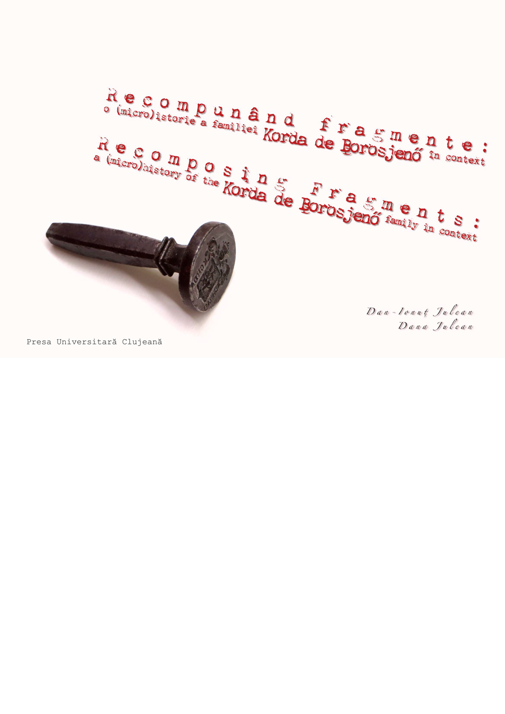 Recompunând fragmente: o (micro)-istorie a familiei Korda de Borosjenő în context / Recomposing Fragments: a (micro)¬history of the Korda de Boros¬jenő family in context