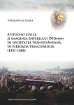 Atitudini civice și imaginea Imperiului Otoman în societatea transilvănenă în perioada Principatului (1541-1688)