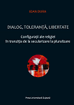 Dialog, Toleranță, Libertate Configurații ale religiei în tranziția de la secularizare la pluralizare