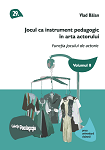 Jocul ca instrument pedagogic în arta actorului Volumul II Funcția jocului în arta actorului
