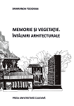 Memorie şi vegetaţie : întâlniri arhitecturale 