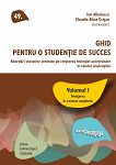 Ghid pentru o studenție de succes. Abordări inovative centrate pe creșterea retenției universitare în rândul studenților Volumul 1 Învățarea în context academic