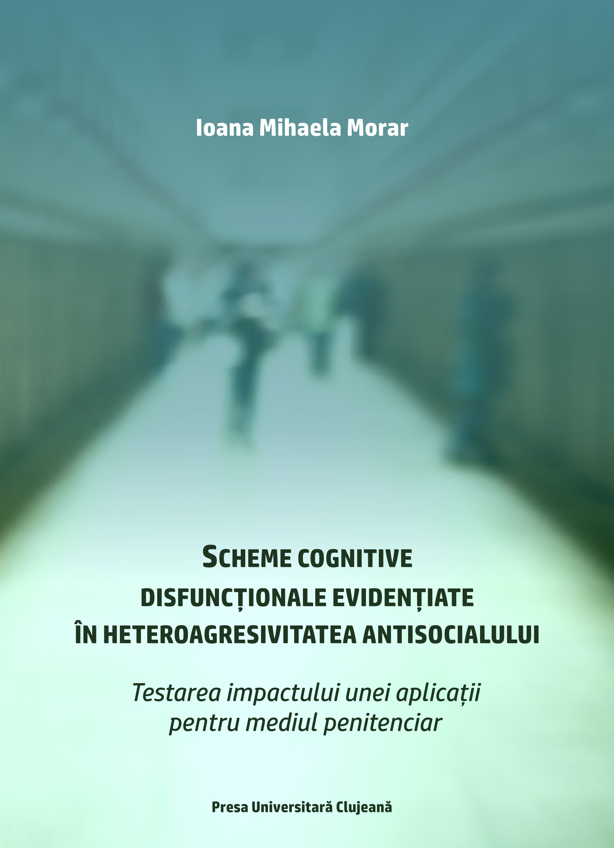 Scheme cognitive disfuncţionale evidenţiate în heteroagresivitatea antisocialului : testarea impactului unei aplicaţii pentru mediul penitenciar 