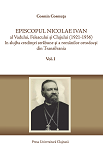 Episcopul Nicolae Ivan al Vadului, Feleacului şi Clujului : (1921-1936) : în slujba credinţei străbune şi a românilor ortodocşi din Transilvania, vol. I