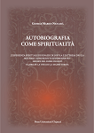 Autobiografia Come Spiritualità. L`esperienza spirituale di Ignazio di Loyola e di Teresa D`ávila secondo i loro scritti autobiografici: `Hechos del Padre Ignacio` e `Libro de la vida de la Madre Teresa`