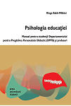 Psihologia educației Manual pentru studenţii Departamentului pentru Pregătirea Personalului Didactic (DPPD) şi profesori 