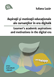 Aspirații și motivații educaționale ale cursanților, în era digitală • Learners’ Academic Aspirations and Motivations in the Digital Era
