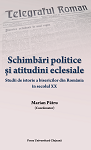 Schimbări politice şi atitudini eclesiale - Studii de istorie a      bisericilor din România în secolul XX 