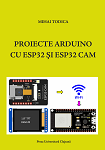 Proiecte Arduino cu ESP32 și ESP32 CAM