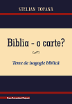 Biblia – o carte?– Program biblic – Volumul I Teme de isagogie biblică