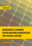 Managementul schimbării pentru orientarea organizațiilor spre inovarea continuă