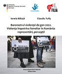 Barometrul violenței de gen 2022 Violența împotriva femeilor în România: reprezentări, percepții