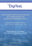 Dezvoltarea competenţelor digitaleale cadrelor didactice în perioada pandemiei Covid19 : raport de cercetare DIGITEAL în colaborare Anglia - Germania - România - Grecia - Cipru 