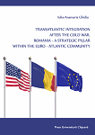 Transatlantic Integration after the Cold War. Romania ‐ a Strategic Pillar within the Euro‐Atlantic Community