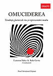Omuciderea. Tendințe, factori de risc și reprezentări media