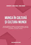 Munca în cultură și cultura muncii Transformări ale modului de organizare a muncii în pandemia COVID-19 – provocări, nevoi şi aşteptări în câmpul cultural clujean
