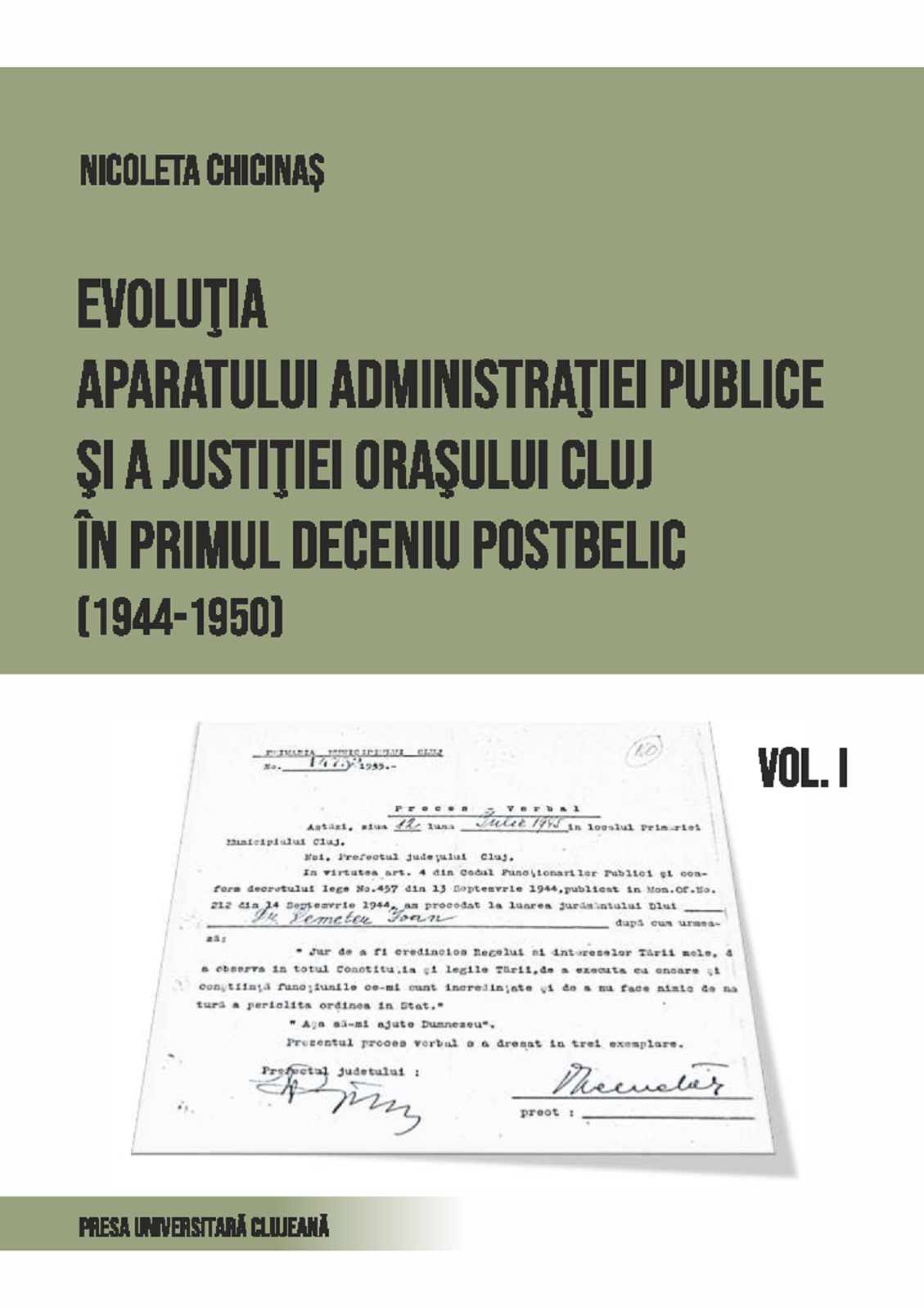 Evoluţia aparatului administraţiei publice şi a justiţiei oraşului Cluj în primul deceniu postbelic (1944-1950) Vol. I.