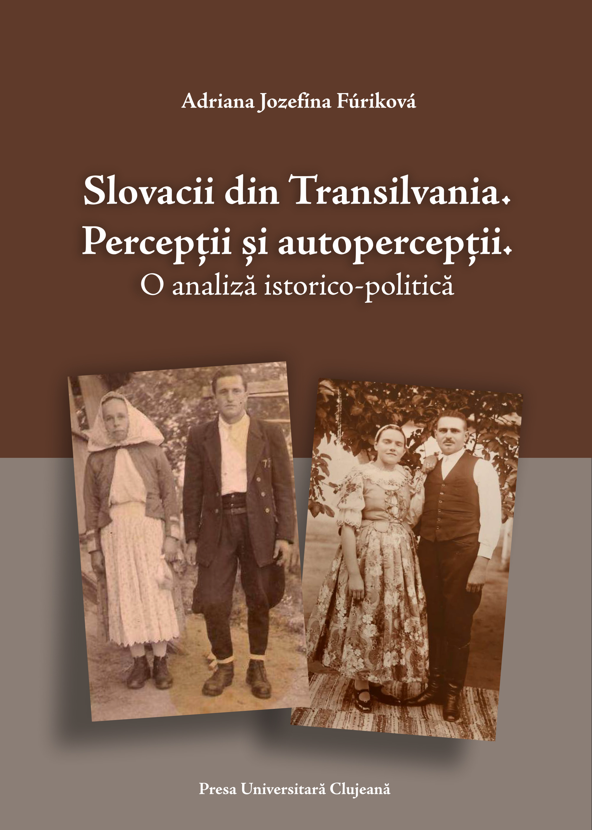 Slovacii din Transilvania : percepţii şi autopercepţii : o analiză istorico-politică 