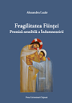 Fragilitatea Ființei. Premisă sensibilă a Îndumnezeirii