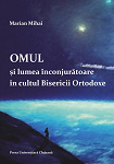 Omul și lumea înconjurătoare în cultul Bisericii Ortodoxe