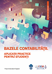 Bazele Contabilității. Aplicații practice pentru studenți