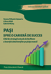 Paşi spre o carieră de succes: ghid de strategii actuale de facilitare a inserţiei absolvenţilor pe piaţa muncii 