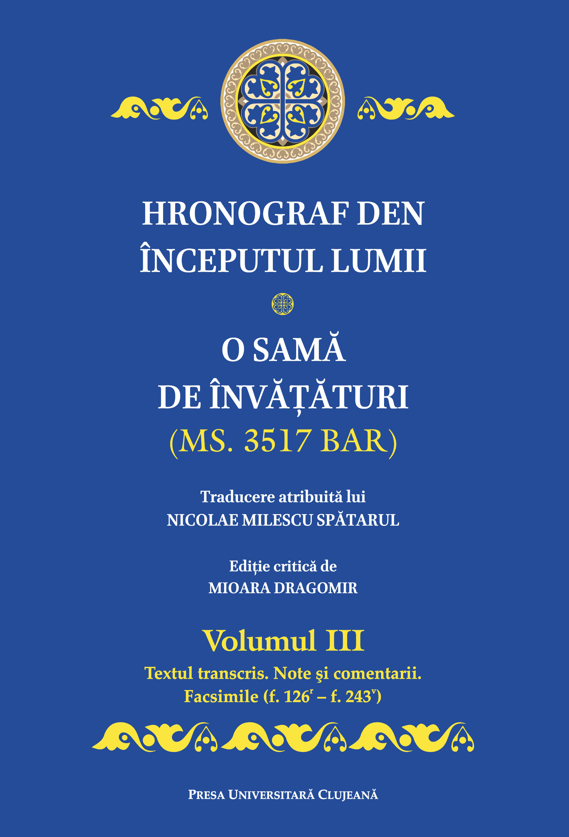 Hronograf den începutul lumii: o samă de învăţături: (Ms. 3517 BAR) Vol. 3: Începătură împăraţiilor elineşti; Glava 64 - Împărăţiia lui Arcadie, feciorul lui Theodosie; Glava 132: textul transcris, note şi comentarii, facsimile (f. 126ʳ