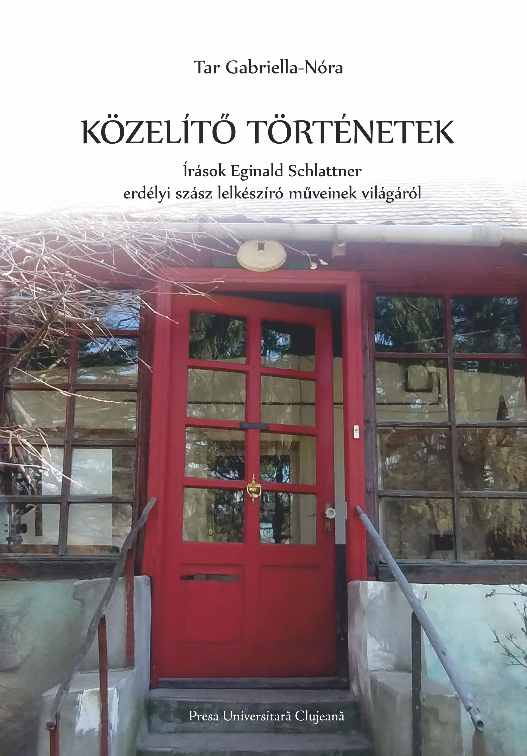 Közelítő történetek: írások Eginald Schlattner erdélyi szász lelkészíró műveinek világáról 