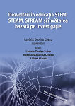 Dezvoltări în educația STEM: STEAM, STREAM și învățarea bazată pe investigație