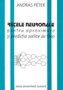 REŢELE NEURONALE PENTRU APROXIMARE ŞI PREDICŢIA SERIILOR DE TIMP