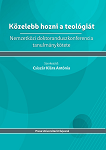 Közelebb hozni a teológiát : nemzetközi doktoranduszkonferencia tanulmánykötete 