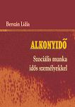 Alkonyidő. Szociális munka idős személyekkel (ed. a III-a)