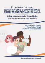 El poder de las experiencias compartidas : cómo transformar el  aula = Valoarea experienţelor împărtăşite : cum să-ţi transformi sala  de clasă 