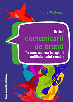 Rolul comunicării de brand în construirea imaginii politicianului român 