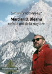 Ultimul enciclopedist : Marcian D. Bleahu : 100 de ani de la naștere 