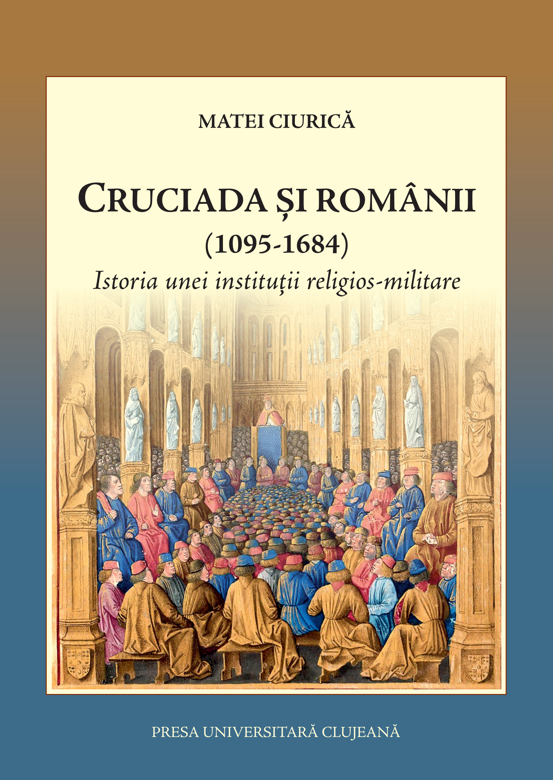 Cruciada şi românii: (1095-1684): istoria unei instituţii religios-militare
