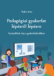 Pedagógiai gyakorlat lépésről lépésre: tanárjelöltek útja a gyakorló iskolákban 