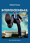 Intervenţionismul: guvernul împotriva pieţei 