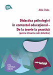 Didactica psihologiei în context educațional - de la teorie la practică (pentru viitoarele cadre didactice)