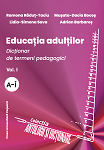 EDUCAȚIA ADULȚILOR. Dicţionar de termeni pedagogici, Vol. I, A-Î