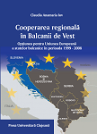 Cooperarea regională în Balcanii de Vest: opţiunea pentru Uniunea Europeană a statelor balcanice, în perioada 1999-2008 