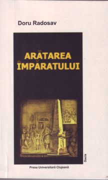 ARĂTAREA ÎMPĂRATULUI. INTRĂRILE IMPERIALE ÎN TRANSILVANIA ȘI BANAT (SEC. XVIII-XIX). DISCURS ȘI REPREZENTARE