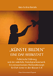 ‚Künste Bilden‘ – eine DAF-Werkstatt Ästhetische Erfahrung und der natürliche Fremdsprachenerwerb. Ein extracurriculares Werkstakonzept für DaF-Lerner in den Klassen 5-8