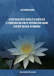 Acceptabilitatea socială și (bio)etică a tehnologiilor conexe reproducerii umane asistate medical în România